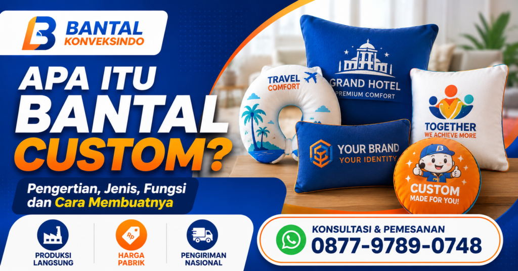 Apa Itu Bantal Custom? Pengertian dan Jenis Bantal Custom
